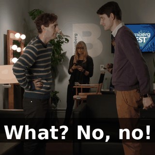 What? No, no!