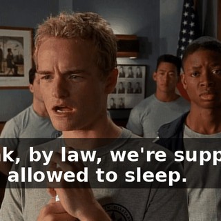 I think, by law, we're supposed to be allowed to sleep.