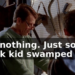 It's nothing. Just some punk kid swamped me.