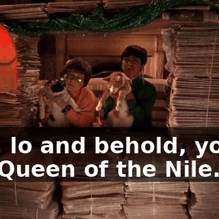 and, lo and behold, you're the Queen of the Nile.
