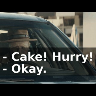 - Cake! Hurry! - Okay.