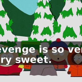 Revenge is so very, very sweet.