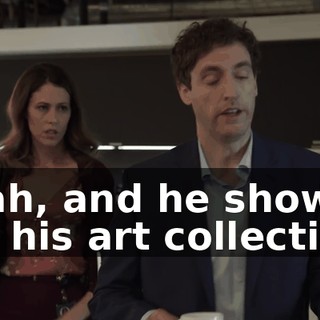 Yeah, and he showed me his art collection,