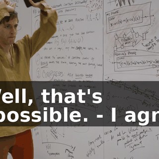 - Well, that's impossible. - I agree.