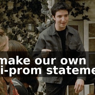 to make our own anti-prom statement.