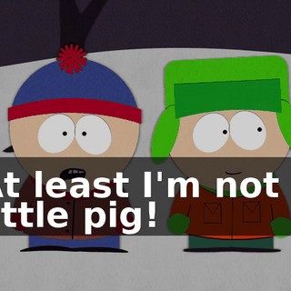 At least I'm not a little pig!