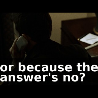 or because the answer's no?