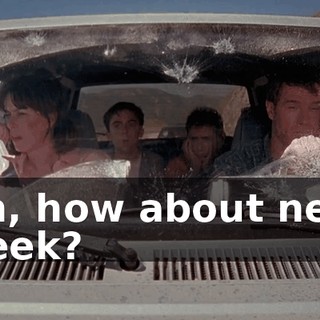 Oh, how about next week?
