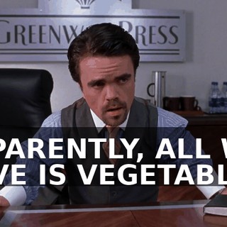 APPARENTLY, ALL WE HAVE IS VEGETABLES.