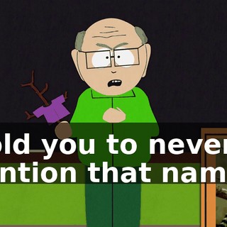 I told you to never to mention that name