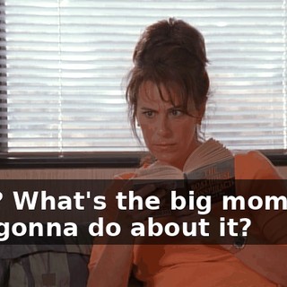 Huh? What's the big momma's boy gonna do about it?
