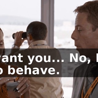 So I want you... No, I want you to behave.
