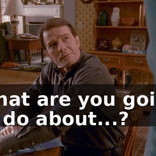 What are you going to do about...?