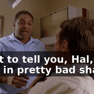 I got to tell you, Hal, it was in pretty bad shape,