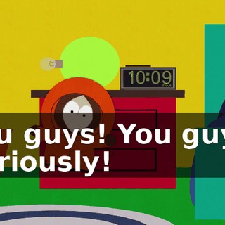 You guys! You guys! Seriously!