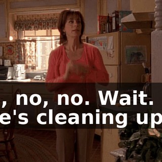 No, no, no. Wait. No one's cleaning up.