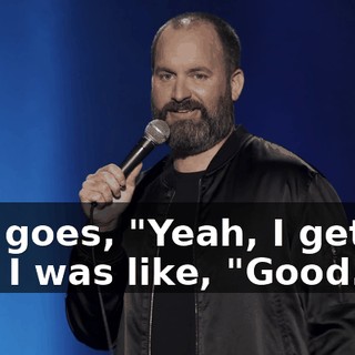 She goes, "Yeah, I get it." And I was like, "Good."