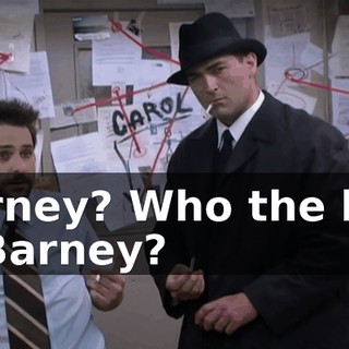 Barney? Who the hell is Barney?