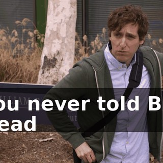 You never told Big Head