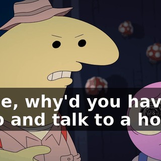 Dude, why'd you have to stop and talk to a hole