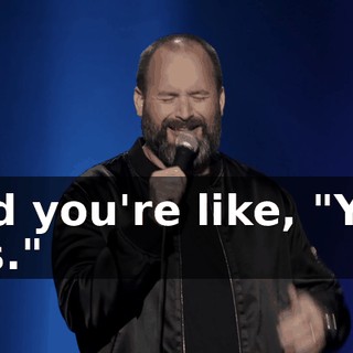 And you're like, "Yes, yes."