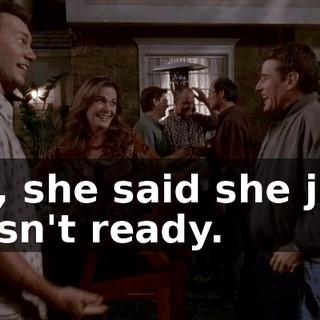 Oh, she said she just wasn't ready.