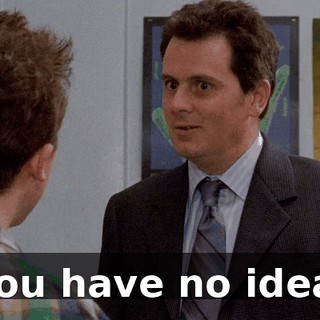 You have no idea.