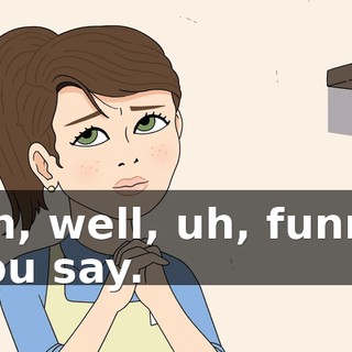 Oh, well, uh, funny you say.