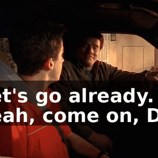 - Let's go already. - Yeah, come on, Dad.