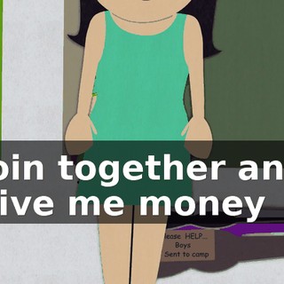 ♪ Join together and give me money ♪