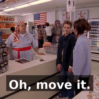 Oh, move it.