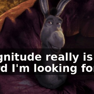 Magnitude really is the word I'm looking for.