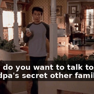 Mom, do you want to talk to dead Grandpa's secret other family?