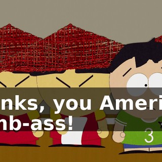 Thanks, you American dumb-ass!