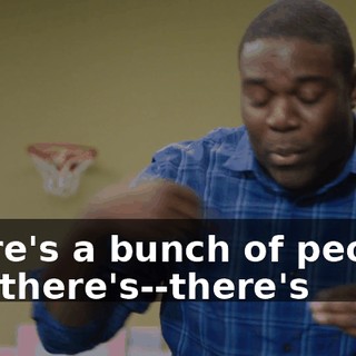 There's a bunch of people, and there's--there's