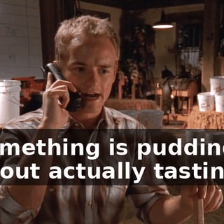 if something is pudding without actually tasting it?