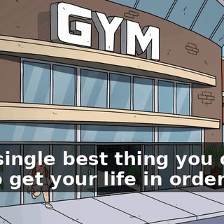The single best thing you could do to get your life in order