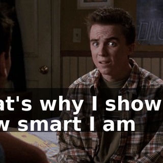 That's why I show off how smart I am