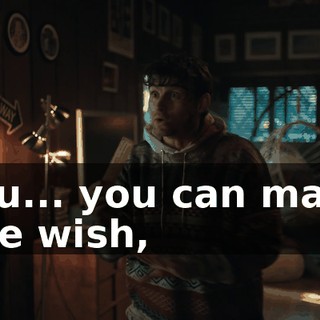 You... you can make one wish,