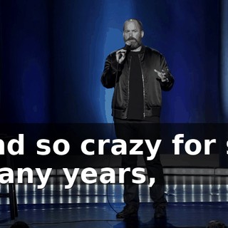 and so crazy for so many years,