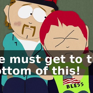 We must get to the bottom of this!