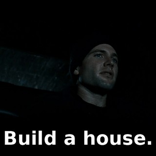 Build a house.
