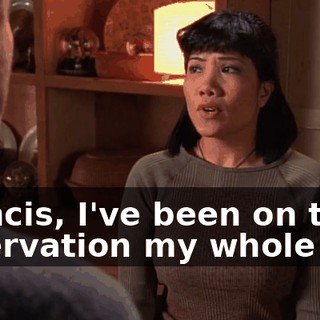 Francis, I've been on this reservation my whole life.