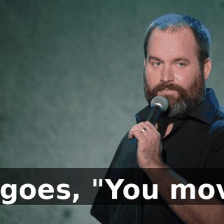 He goes, "You move."