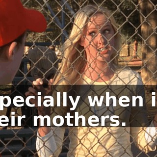 Especially when it's their mothers.