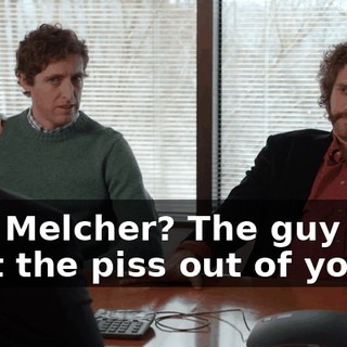 Dan Melcher? The guy who beat the piss out of you?