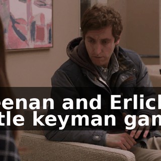 Keenan and Erlich's little keyman game