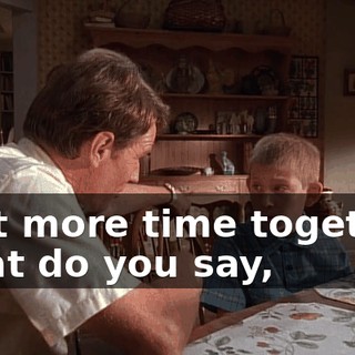 a lot more time together. What do you say,
