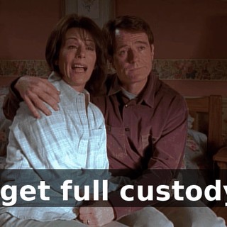 I get full custody.