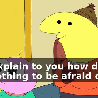 to explain to you how death is nothing to be afraid of.